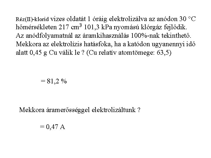 vizes oldatát 1 óráig elektrolizálva az anódon 30 °C hőmérsékleten 217 cm 3 101,