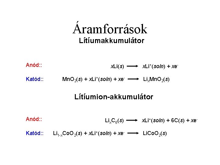 Áramforrások Lítíumakkumulátor Anód: : x. Li(s) Katód: : Mn. O 2(s) + x. Li+(soln)