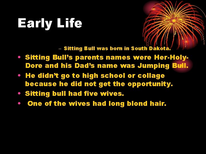 Early Life – Sitting Bull was born in South Dakota. • Sitting Bull’s parents