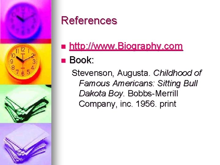 References http: //www. Biography. com n Book: n Stevenson, Augusta. Childhood of Famous Americans: