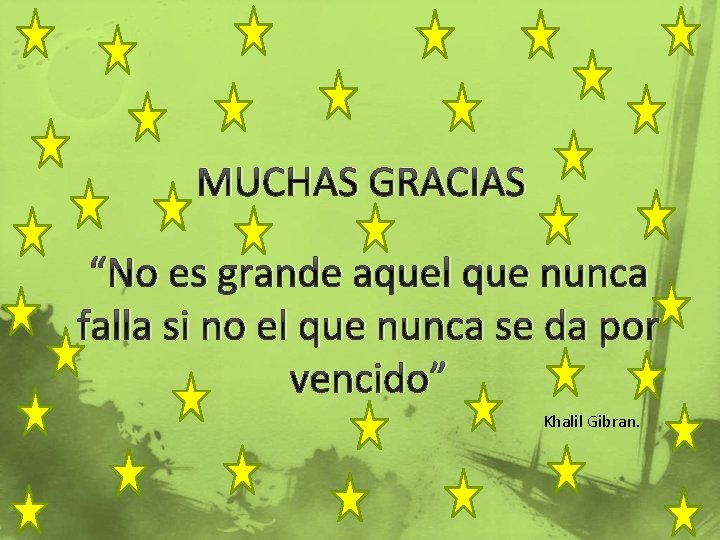 MUCHAS GRACIAS “No es grande aquel que nunca falla si no el que nunca