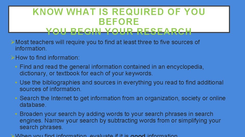 KNOW WHAT IS REQUIRED OF YOU BEFORE YOU BEGIN YOUR RESEARCH ØMost teachers will