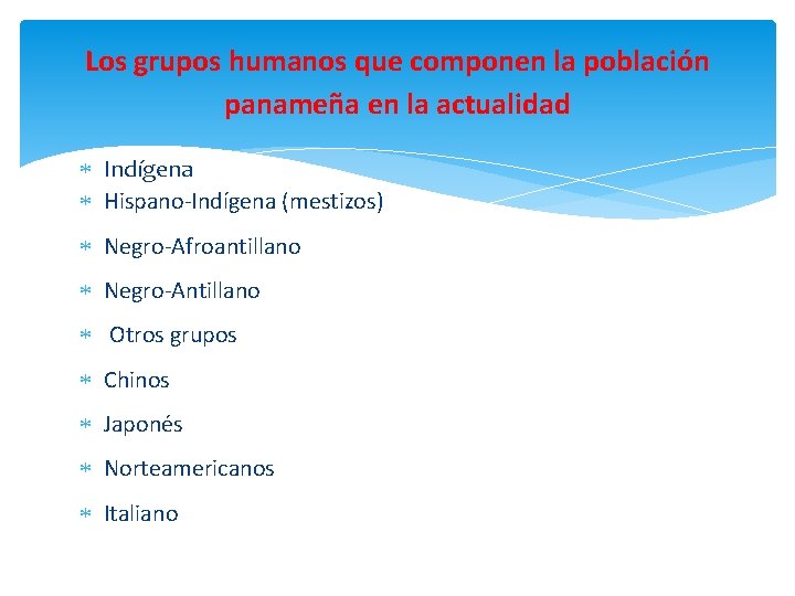 Los grupos humanos que componen la población panameña en la actualidad Indígena Hispano-Indígena (mestizos)