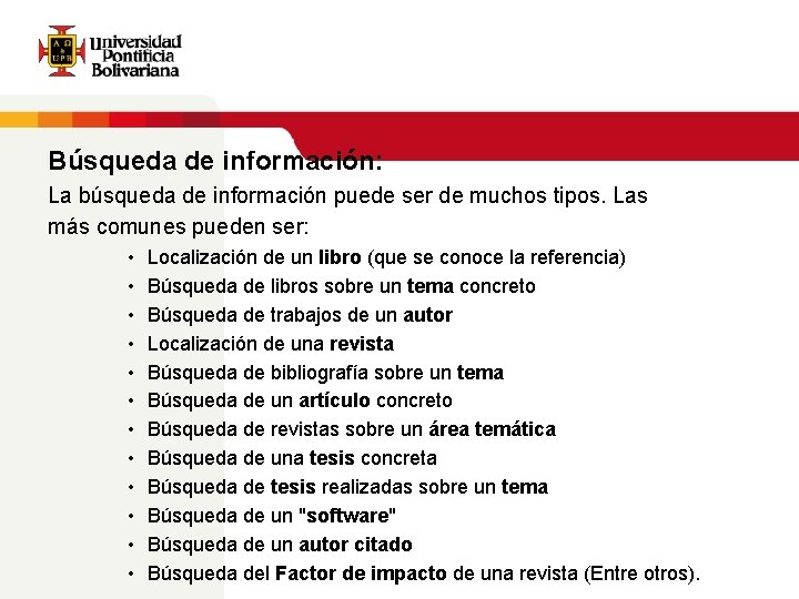 Búsqueda de información: La búsqueda de información puede ser de muchos tipos. Las más