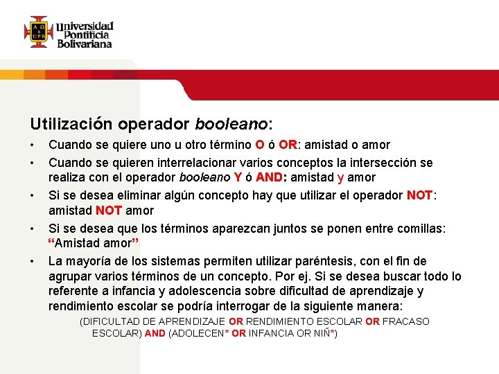 Utilización operador booleano: • • • Cuando se quiere uno u otro término O