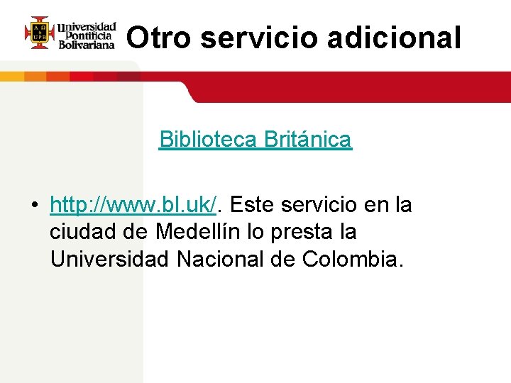 Otro servicio adicional Biblioteca Británica • http: //www. bl. uk/. Este servicio en la