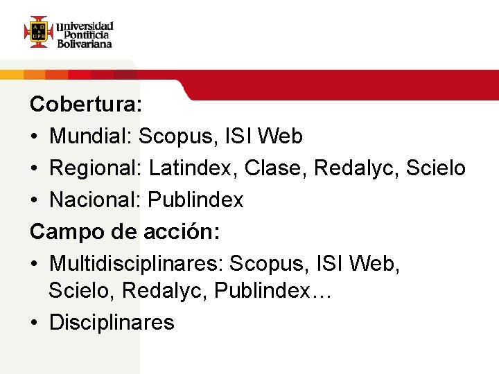 Cobertura: • Mundial: Scopus, ISI Web • Regional: Latindex, Clase, Redalyc, Scielo • Nacional: