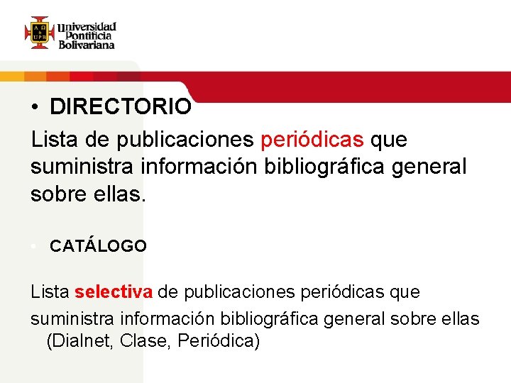  • DIRECTORIO Lista de publicaciones periódicas que suministra información bibliográfica general sobre ellas.