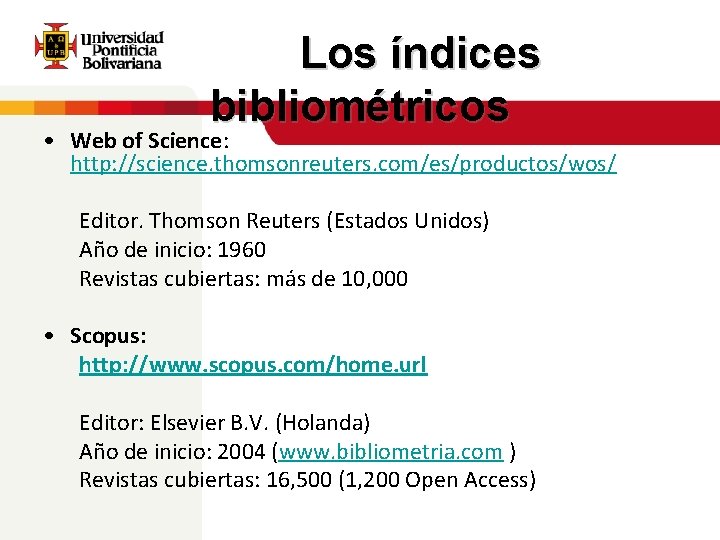 Los índices bibliométricos • Web of Science: http: //science. thomsonreuters. com/es/productos/wos/ Editor. Thomson Reuters