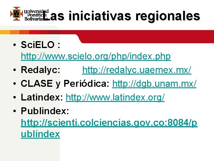 Las iniciativas regionales • Sci. ELO : http: //www. scielo. org/php/index. php • Redalyc: