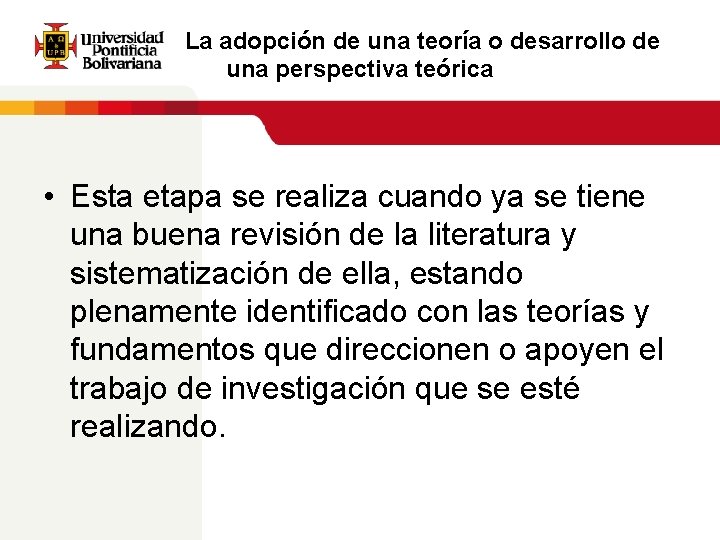 La adopción de una teoría o desarrollo de una perspectiva teórica • Esta etapa