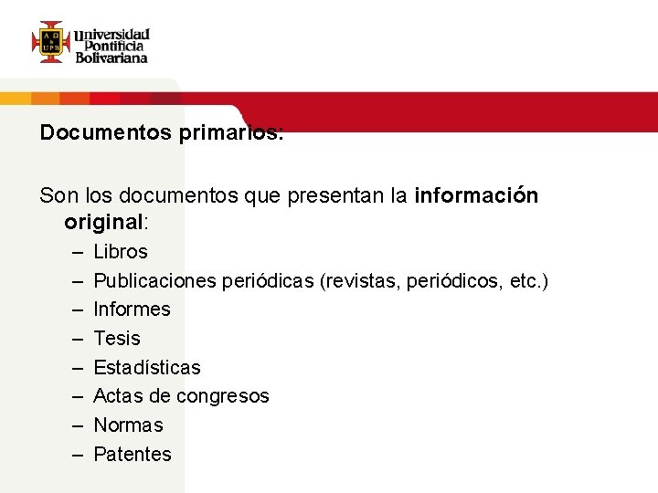 Documentos primarios: Son los documentos que presentan la información original: – – – –