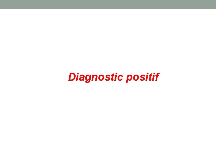 Diagnostic positif 