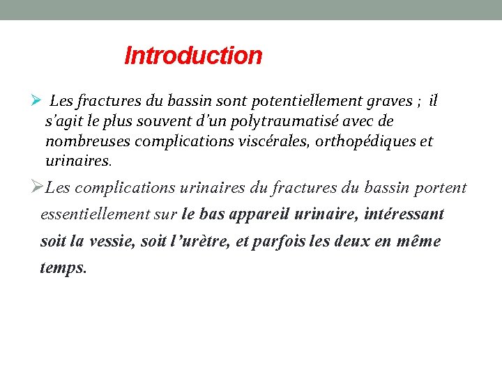 Introduction Ø Les fractures du bassin sont potentiellement graves ; il s’agit le plus