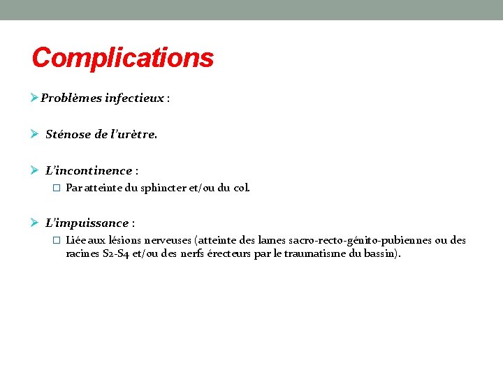 Complications ØProblèmes infectieux : Ø Sténose de l’urètre. Ø L’incontinence : � Par atteinte