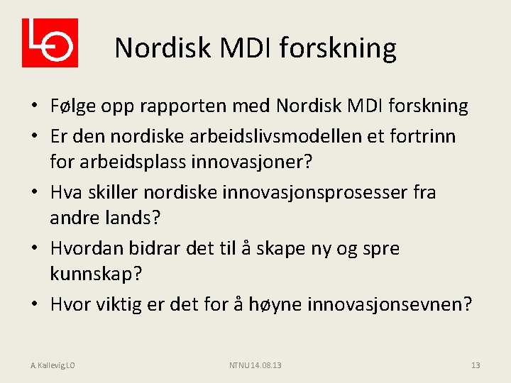 Nordisk MDI forskning • Følge opp rapporten med Nordisk MDI forskning • Er den