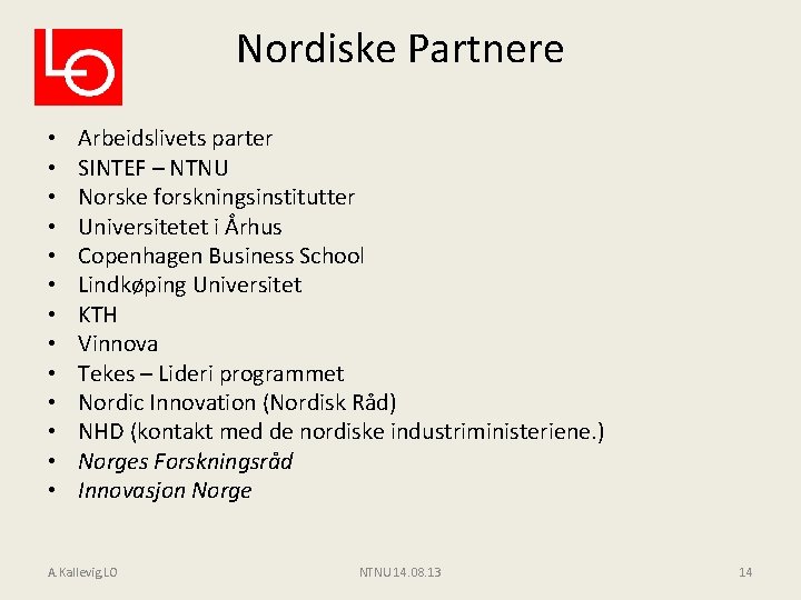 Nordiske Partnere • • • • Arbeidslivets parter SINTEF – NTNU Norske forskningsinstitutter Universitetet