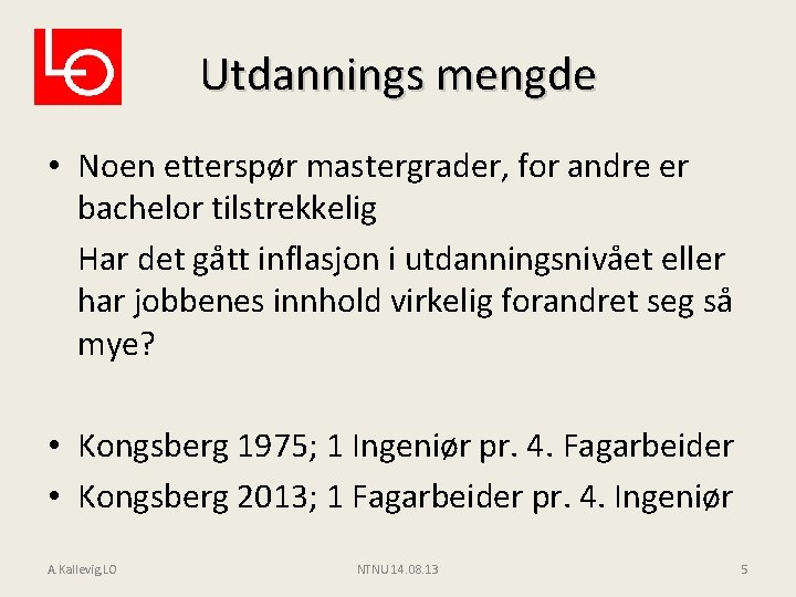 Utdannings mengde • Noen etterspør mastergrader, for andre er bachelor tilstrekkelig Har det gått