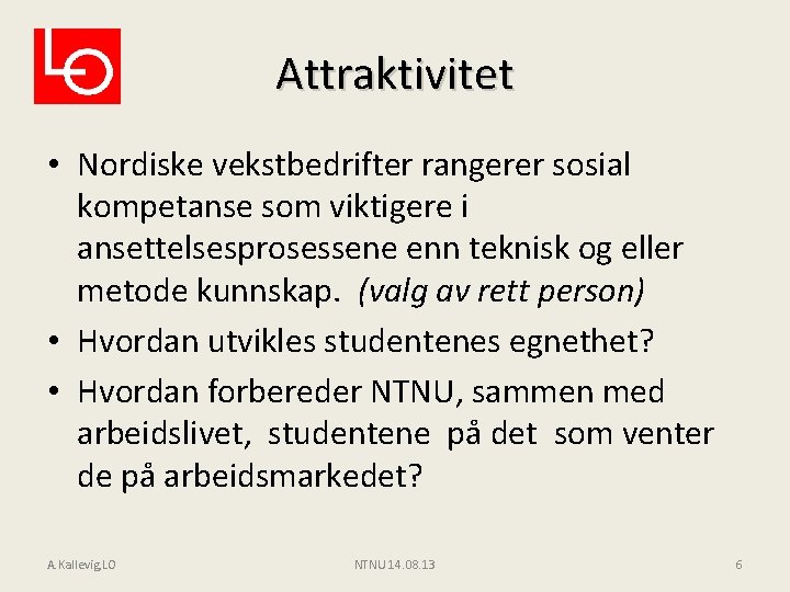 Attraktivitet • Nordiske vekstbedrifter rangerer sosial kompetanse som viktigere i ansettelsesprosessene enn teknisk og