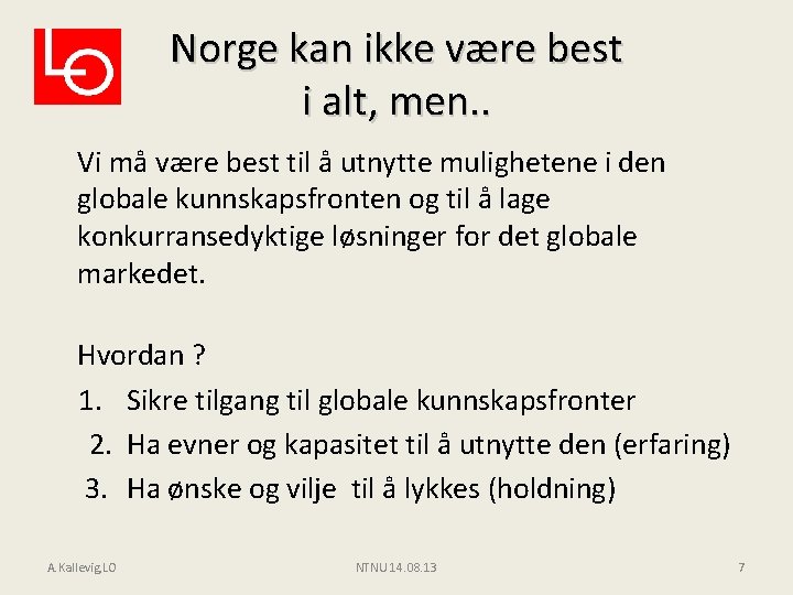 Norge kan ikke være best i alt, men. . Vi må være best til