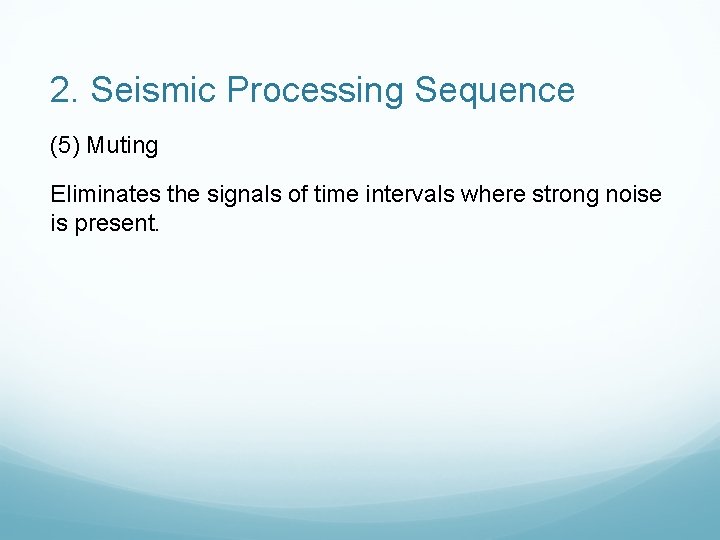 2. Seismic Processing Sequence (5) Muting Eliminates the signals of time intervals where strong