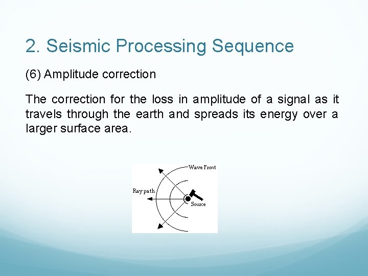 2. Seismic Processing Sequence (6) Amplitude correction The correction for the loss in amplitude