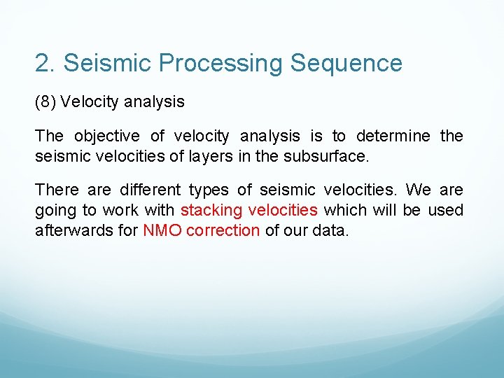 2. Seismic Processing Sequence (8) Velocity analysis The objective of velocity analysis is to