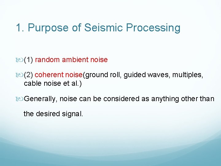 1. Purpose of Seismic Processing (1) random ambient noise (2) coherent noise(ground roll, guided