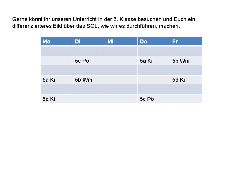 Gerne könnt ihr unseren Unterricht in der 5. Klasse besuchen und Euch ein differenzierteres