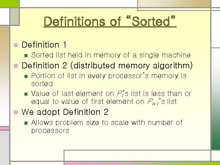 Definitions of “Sorted” n Definition 1 n n Definition 2 (distributed memory algorithm) n