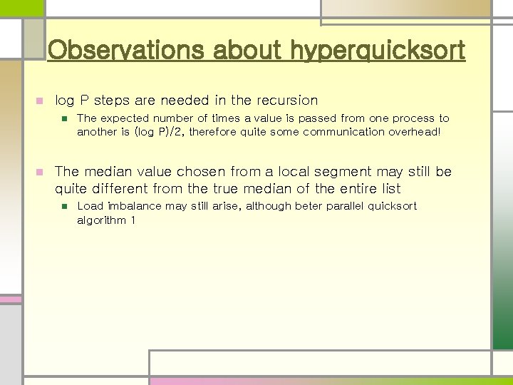 Observations about hyperquicksort n log P steps are needed in the recursion n n
