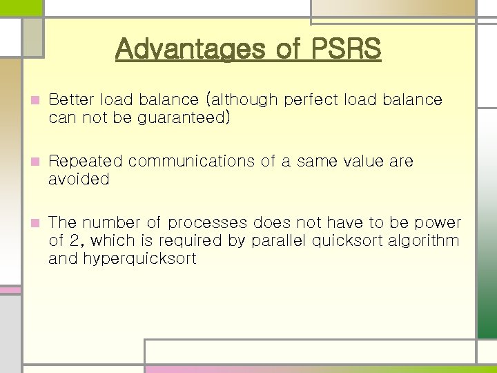 Advantages of PSRS n Better load balance (although perfect load balance can not be