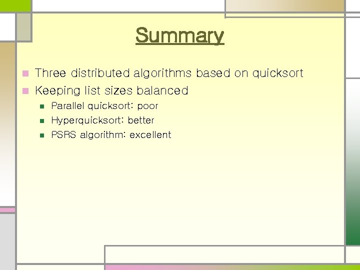Summary Three distributed algorithms based on quicksort n Keeping list sizes balanced n n