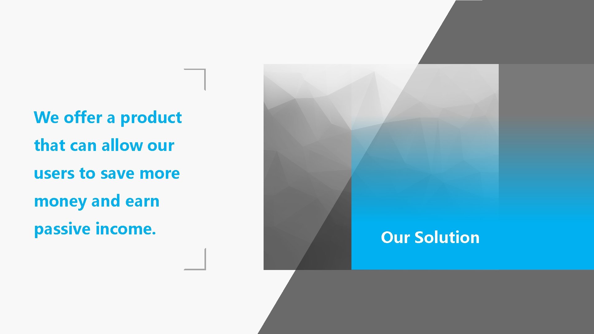 We offer a product that can allow our users to save more money and