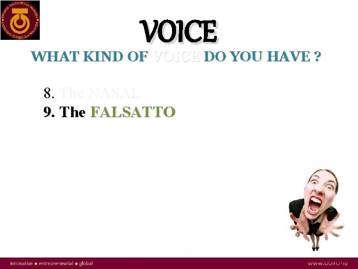 VOICE WHAT KIND OF VOICE DO YOU HAVE ? 8. The NASAL 9. The