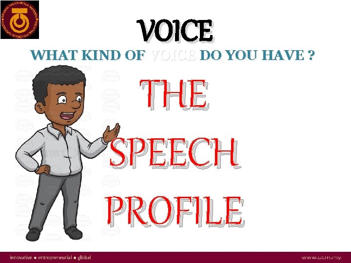 VOICE WHAT KIND OF VOICE DO YOU HAVE ? THE SPEECH PROFILE 