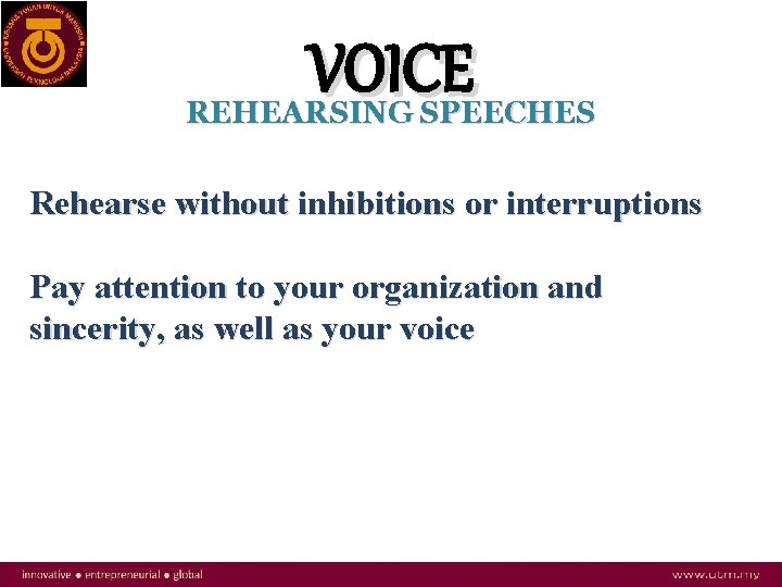 VOICE REHEARSING SPEECHES Rehearse without inhibitions or interruptions Pay attention to your organization and
