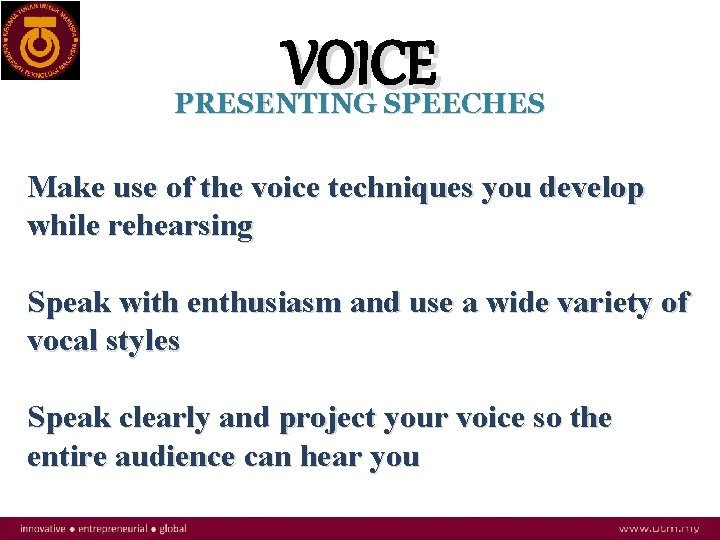 VOICE PRESENTING SPEECHES Make use of the voice techniques you develop while rehearsing Speak