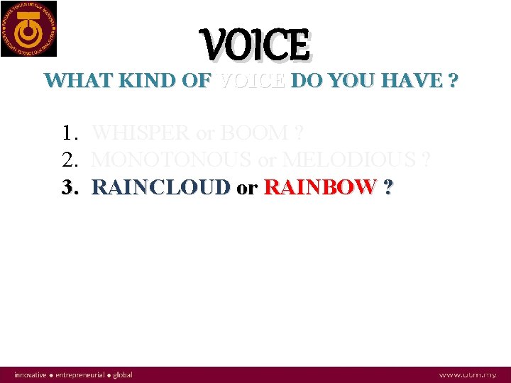 VOICE WHAT KIND OF VOICE DO YOU HAVE ? 1. WHISPER or BOOM ?