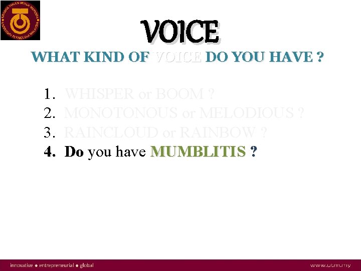 VOICE WHAT KIND OF VOICE DO YOU HAVE ? 1. 2. 3. 4. WHISPER