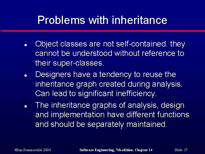 Problems with inheritance l l l Object classes are not self-contained. they cannot be