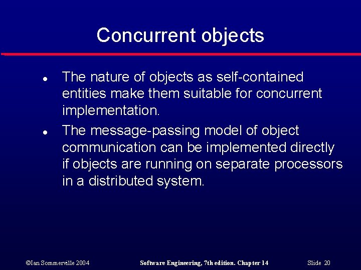 Concurrent objects l l The nature of objects as self-contained entities make them suitable