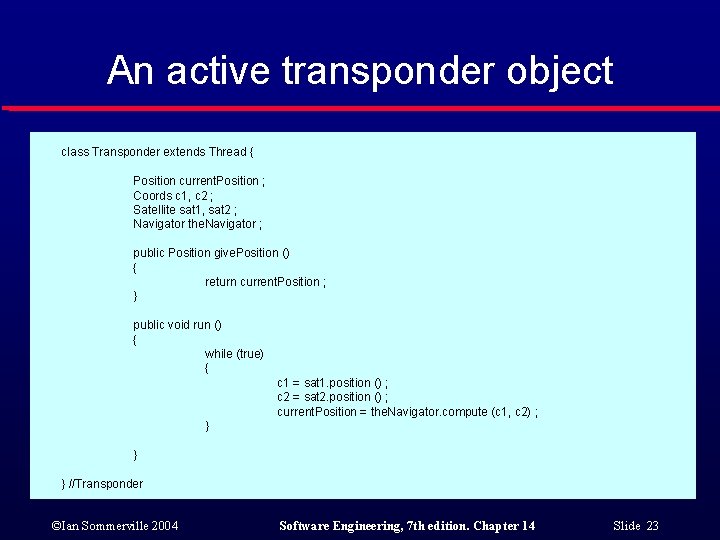 An active transponder object class Transponder extends Thread { Position current. Position ; Coords