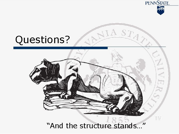 Questions? “And the structure stands…” 
