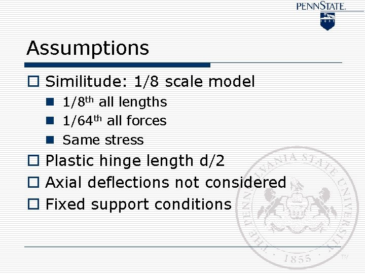 Assumptions o Similitude: 1/8 scale model n 1/8 th all lengths n 1/64 th