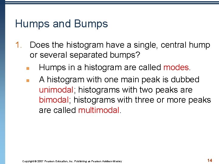 Humps and Bumps 1. Does the histogram have a single, central hump or several