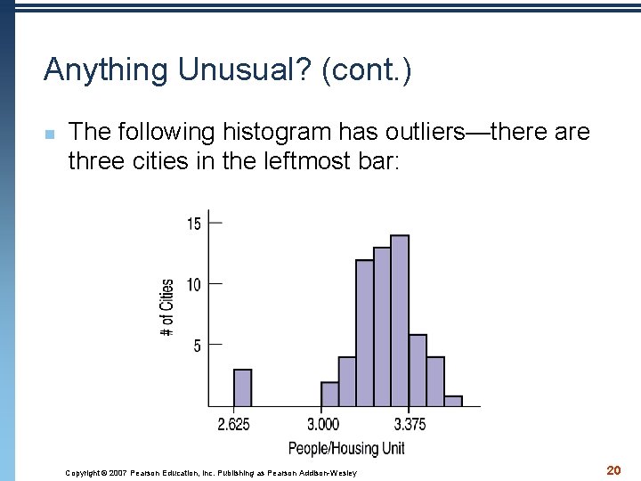 Anything Unusual? (cont. ) n The following histogram has outliers—there are three cities in