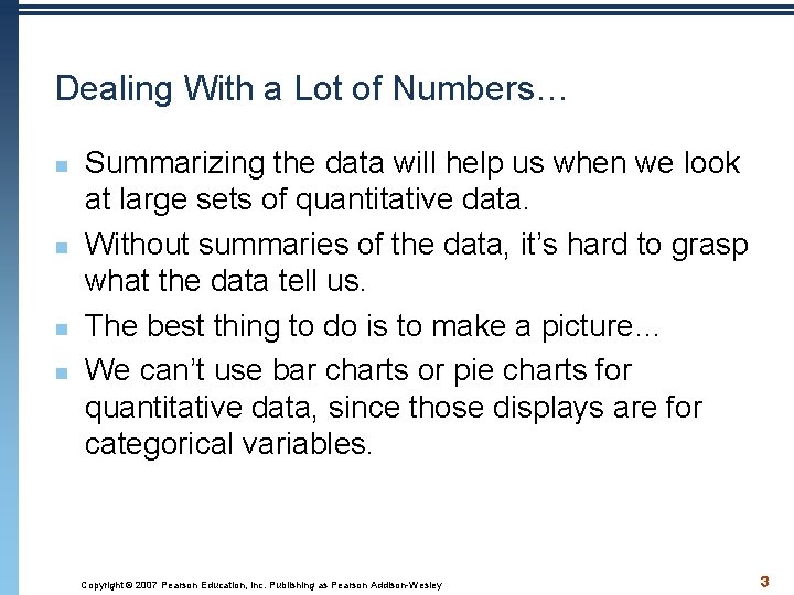 Dealing With a Lot of Numbers… n n Summarizing the data will help us