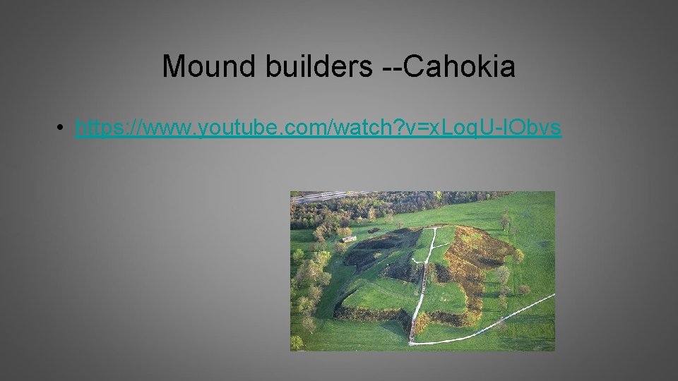 Mound builders --Cahokia • https: //www. youtube. com/watch? v=x. Loq. U-IObvs 