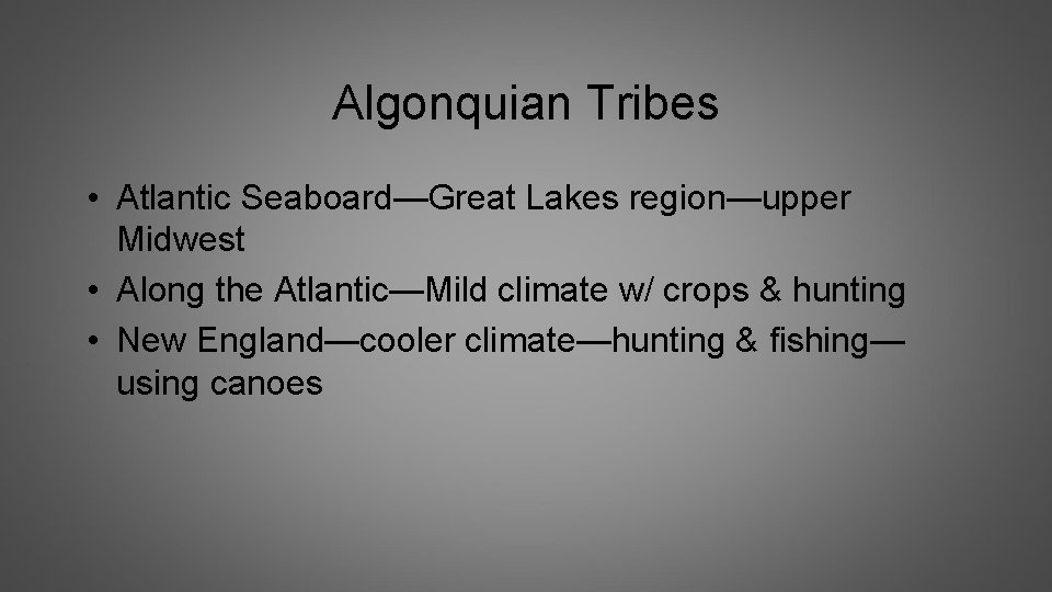 Algonquian Tribes • Atlantic Seaboard—Great Lakes region—upper Midwest • Along the Atlantic—Mild climate w/